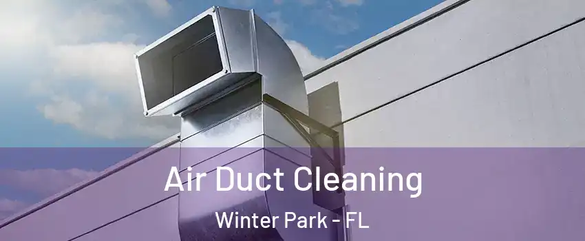  Air Duct Cleaning Winter Park - FL