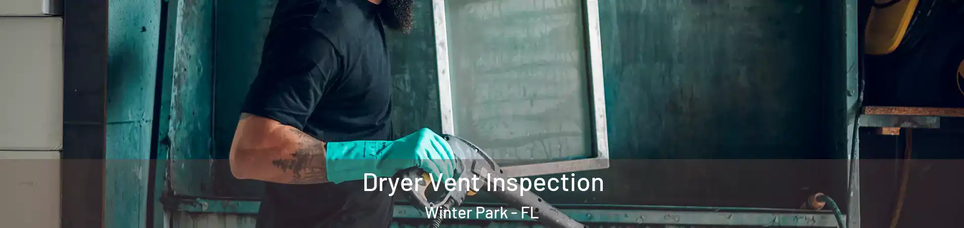  Dryer Vent Inspection Winter Park - FL