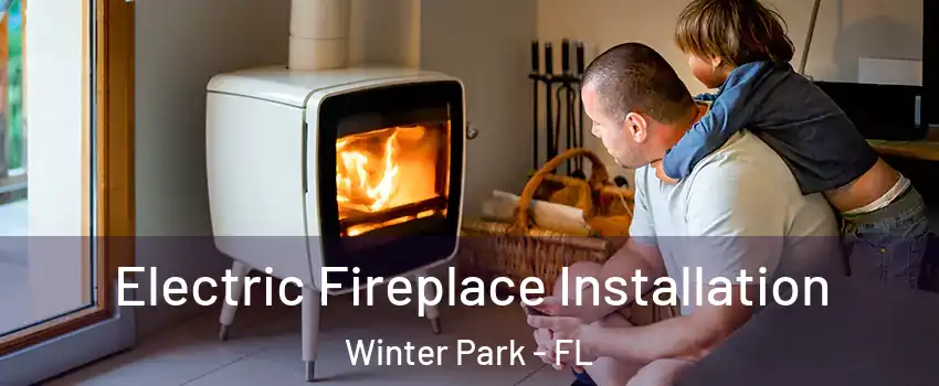  Electric Fireplace Installation Winter Park - FL