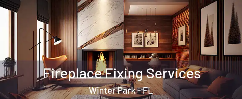  Fireplace Fixing Services Winter Park - FL