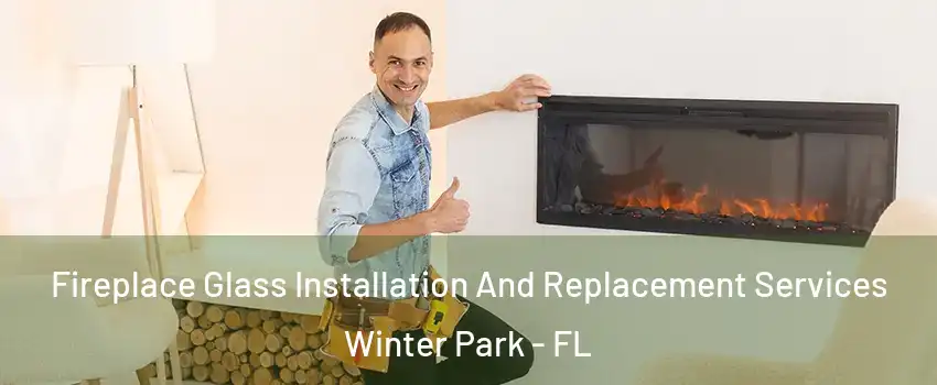  Fireplace Glass Installation And Replacement Services Winter Park - FL