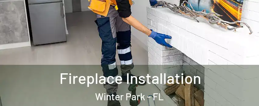  Fireplace Installation Winter Park - FL