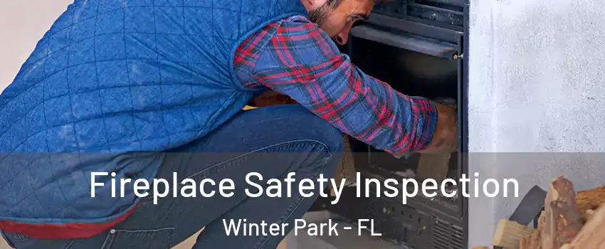  Fireplace Safety Inspection Winter Park - FL