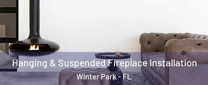  Hanging & Suspended Fireplace Installation Winter Park - FL