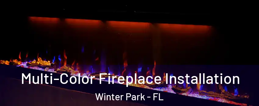  Multi-Color Fireplace Installation Winter Park - FL