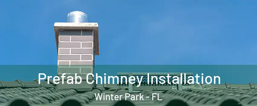  Prefab Chimney Installation Winter Park - FL