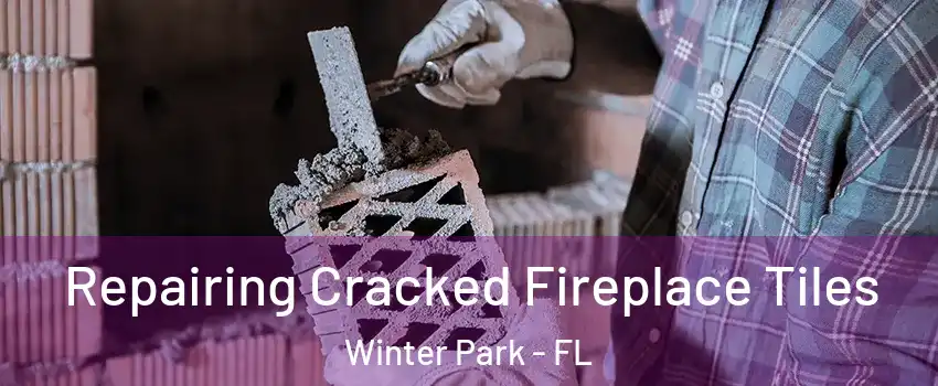  Repairing Cracked Fireplace Tiles Winter Park - FL