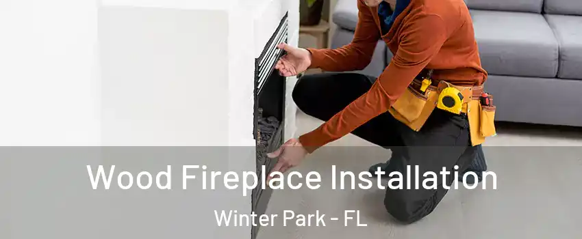 Wood Fireplace Installation Winter Park - FL